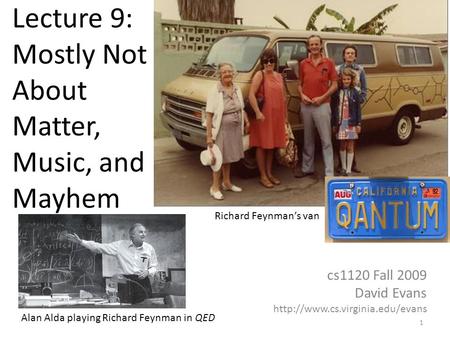 Cs1120 Fall 2009 David Evans  Lecture 9: Mostly Not About Matter, Music, and Mayhem Richard Feynmans van Alan Alda playing.