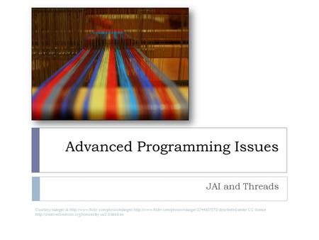 Advanced Programming Issues JAI and Threads Courtesy ndanger at