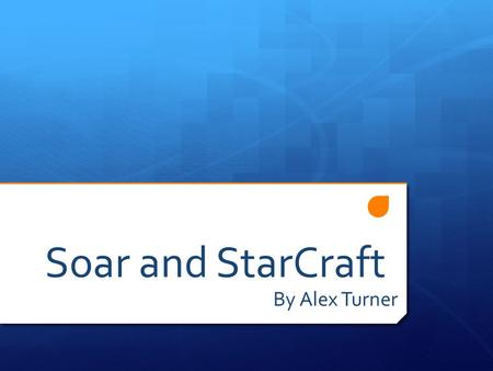 Soar and StarCraft By Alex Turner. What is StarCraft: Brood War? A Real-Time Strategy (RTS) computer game released in 1998. A sci-fi war simulation Continually.