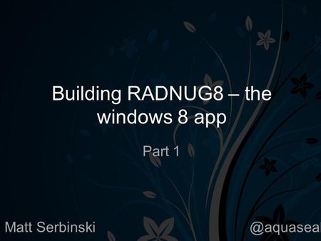 Building RADNUG8 – the windows 8 app Part 1 Matt