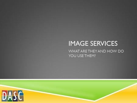 IMAGE SERVICES WHAT ARE THEY AND HOW DO YOU USE THEM?