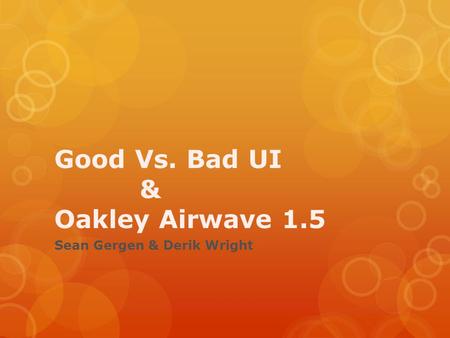 Good Vs. Bad UI & Oakley Airwave 1.5 Sean Gergen & Derik Wright.