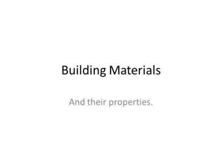 Building Materials And their properties.. Traditional building materials Stone Brick Timber Slate Lead Mud! Plaster (gypsum)