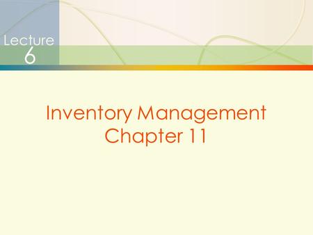 Lecture 6 Inventory Management Chapter 11.