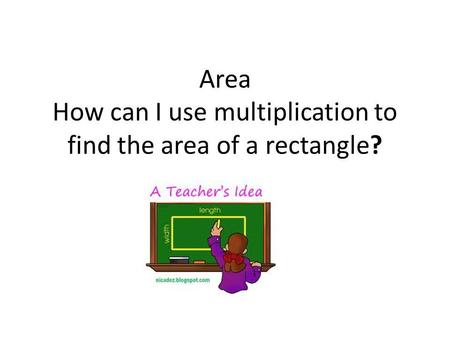 Area How can I use multiplication to find the area of a rectangle?