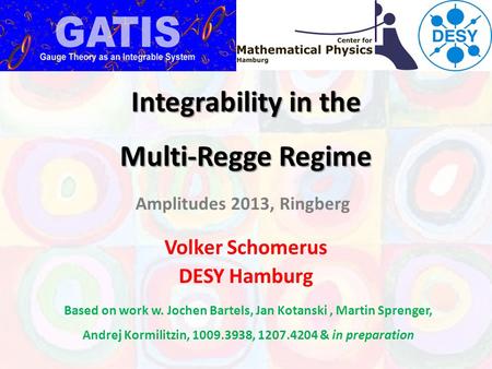 Integrability in the Multi-Regge Regime Volker Schomerus DESY Hamburg Based on work w. Jochen Bartels, Jan Kotanski, Martin Sprenger, Andrej Kormilitzin,