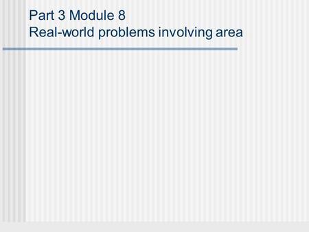 Part 3 Module 8 Real-world problems involving area.