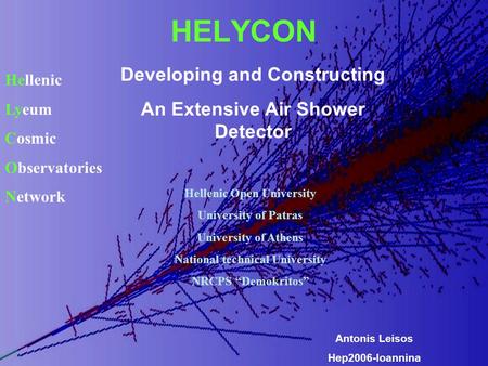 HELYCON Hellenic Lyeum Cosmic Observatories Network Developing and Constructing An Extensive Air Shower Detector Antonis Leisos Hep2006-Ioannina Hellenic.