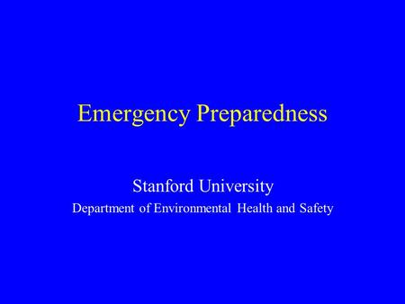Emergency Preparedness Stanford University Department of Environmental Health and Safety.