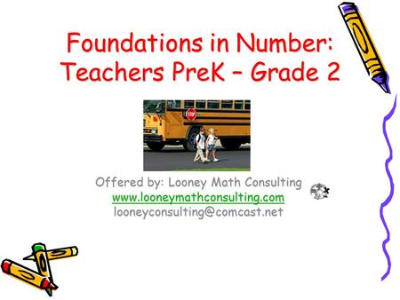 Foundations in Number: Teachers PreK – Grade 2 Offered by: Looney Math Consulting