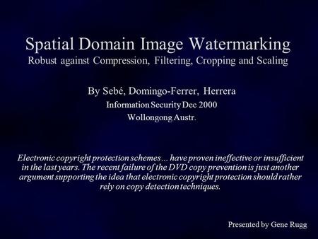 Spatial Domain Image Watermarking Robust against Compression, Filtering, Cropping and Scaling By Sebé, Domingo-Ferrer, Herrera Information Security Dec.