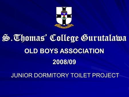 S.Thomas College Gurutalawa OLD BOYS ASSOCIATION 2008/09 JUNIOR DORMITORY TOILET PROJECT.
