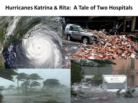 Hurricanes Katrina & Rita: A Tale of Two Hospitals.
