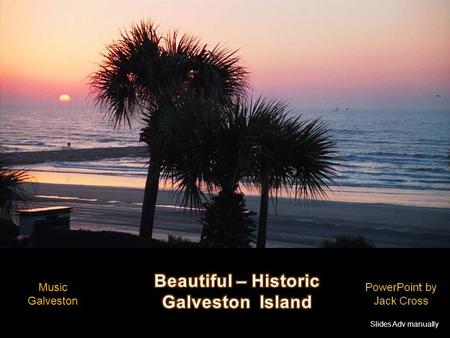 Music Galveston Slides Adv manually Gulf Of Mexico Galveston is home to six Historic Districts containing one of the largest and historically significant.