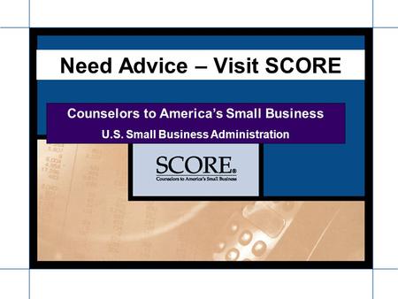 Need Advice – Visit SCORE Counselors to Americas Small Business U.S. Small Business Administration.