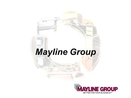 Mayline Group. Who Is The Mayline Group? Mayline Company Kwik-File Tiffany Industries Niche Market Manufacturer More Than 80 Years Experience Multi-Channel.