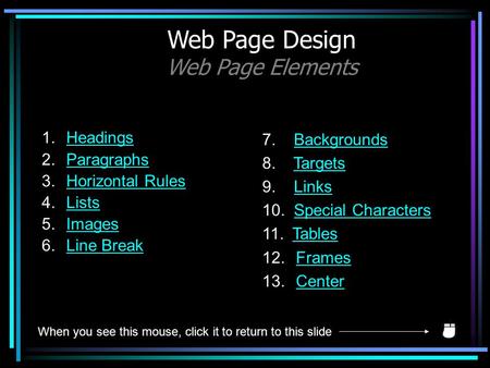 1.HeadingsHeadings 2.ParagraphsParagraphs 3.Horizontal RulesHorizontal Rules 4.ListsLists 5.ImagesImages 6.Line BreakLine Break Web Page Design Web Page.
