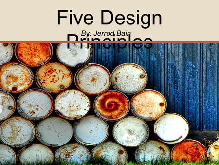 Five Design Principles By: Jerrod Bain. Five Design Principles Contrast Repetition Balance ColorType.