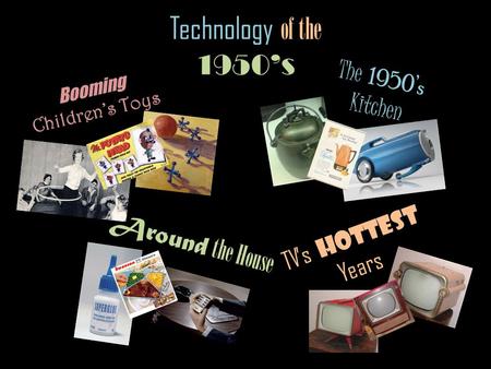 Technology of the 1950s Booming Childrens Toys Around the House The 1950s Kitchen TVs Hottest Years.