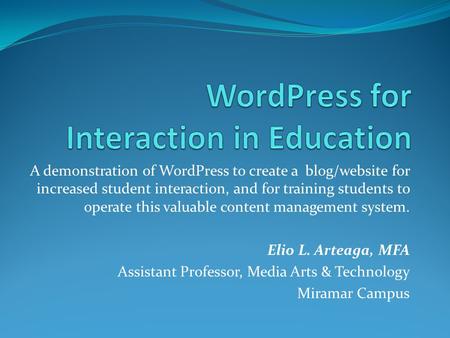 A demonstration of WordPress to create a blog/website for increased student interaction, and for training students to operate this valuable content management.