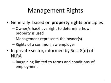 Management Rights Generally based on property rights principles – Owner/s has/have right to determine how property is used – Management represents the.