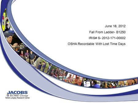 June 18, 2012 Fall From Ladder- B1250 IRIS# S- 2012-171-00002 OSHA Recordable With Lost Time Days.