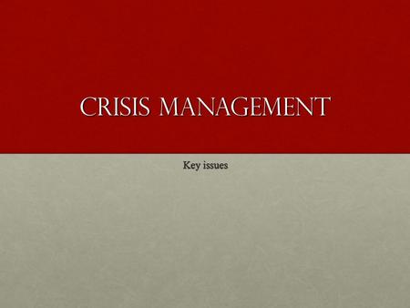 CRISIS MANAGEMENT Key issues.