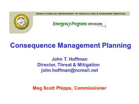Consequence Management Planning Meg Scott Phipps, Commissioner John T. Hoffman Director, Threat & Mitigation