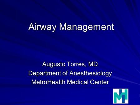 Airway Management Augusto Torres, MD Department of Anesthesiology