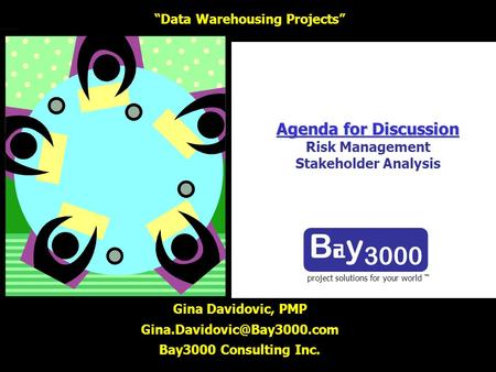 Agenda for Discussion Agenda for Discussion Risk Management Stakeholder Analysis project solutions for your world Gina Davidovic, PMP