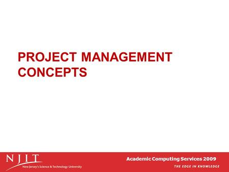 Academic Computing Services 2009 PROJECT MANAGEMENT CONCEPTS.