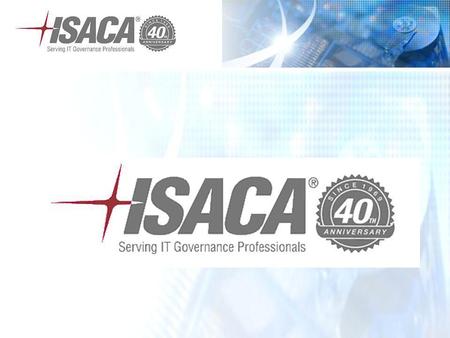 ©2009 ISACA/ITGI. All rights reserved.. ISACA At-a-Glance Founded in 1969; non-profit, independent association that helps members achieve greater trust.