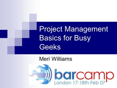 Project Management Basics for Busy Geeks Meri Williams.