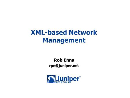 XML-based Network Management Rob Enns