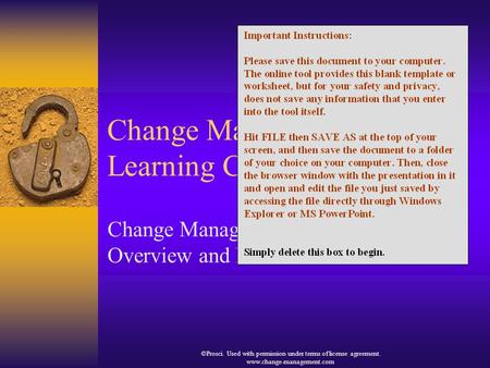 ©Prosci. Used with permission under terms of license agreement. www.change-management.com Change Management Learning Center Change Management Overview.