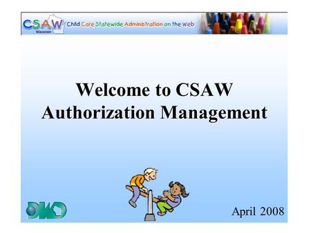 Welcome to CSAW Authorization Management April 2008.