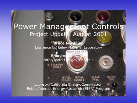 Power Management Controls Project Update, August 2001 Bruce Nordman Lawrence Berkeley National Laboratory