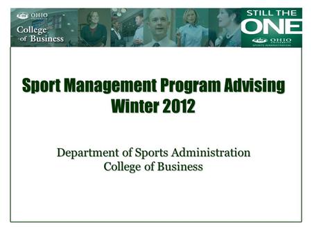 Sport Management Program Advising Winter 2012 Department of Sports Administration College of Business.