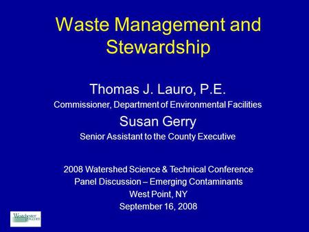 Waste Management and Stewardship Thomas J. Lauro, P.E. Commissioner, Department of Environmental Facilities Susan Gerry Senior Assistant to the County.