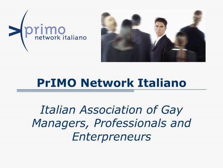 PrIMO Network Italiano Italian Association of Gay Managers, Professionals and Enterpreneurs.