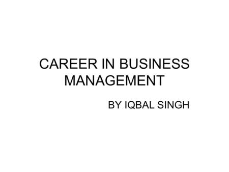 CAREER IN BUSINESS MANAGEMENT BY IQBAL SINGH. Diploma Courses In Management Diploma In Sales Management Diploma In Business Management (DBM) Diploma In.