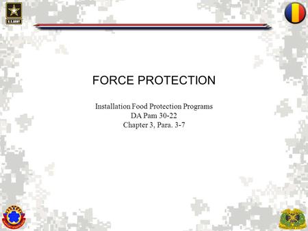 FORCE PROTECTION Installation Food Protection Programs DA Pam 30-22 Chapter 3, Para. 3-7.