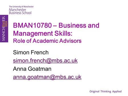BMAN10780 – Business and Management Skills: Role of Academic Advisors Simon French Anna Goatman