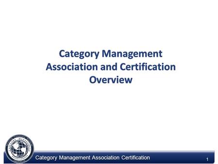 Category Management Association Certification 1. 2 2 Mission Statement: To advancing professional standards in category management The Association is.