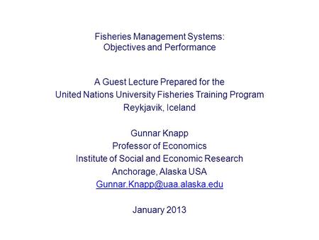 Fisheries Management Systems: Objectives and Performance A Guest Lecture Prepared for the United Nations University Fisheries Training Program Reykjavik,