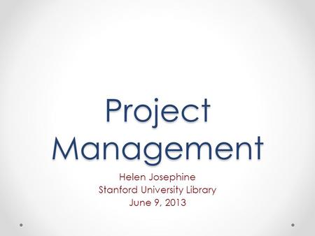 Helen Josephine Stanford University Library June 9, 2013