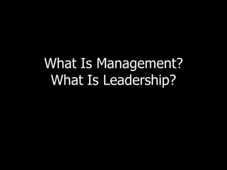 What Is Management? What Is Leadership?. The McKinsey Seven-S Model Strategy Structure follows strategy Structure Staff Systems Shared Values Style Skills.