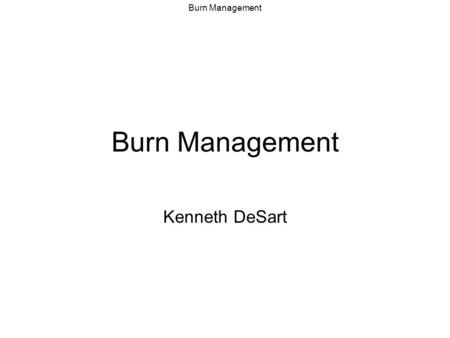 Burn Management Kenneth DeSart.