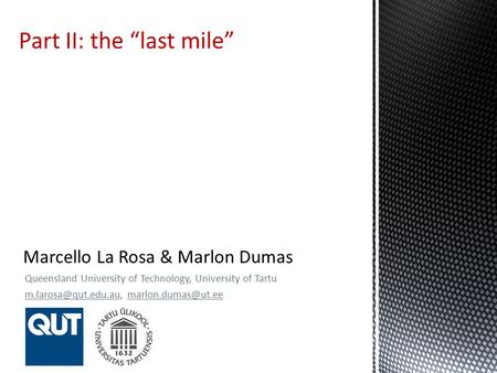 Queensland University of Technology, University of Tartu  Part II: the last mile.