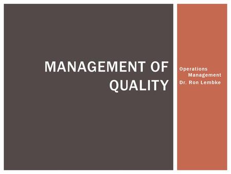 Operations Management Dr. Ron Lembke MANAGEMENT OF QUALITY.